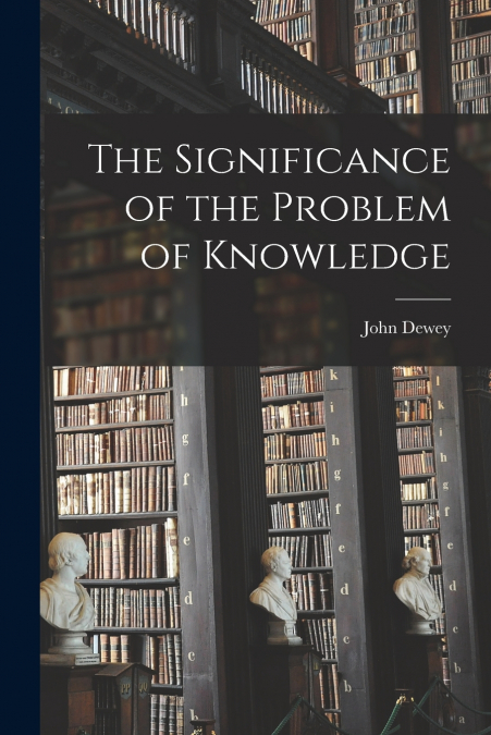 The Significance of the Problem of Knowledge
