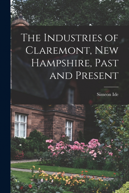 The Industries of Claremont, New Hampshire, Past and Present
