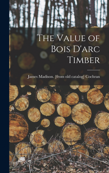 The Value of Bois D’arc Timber