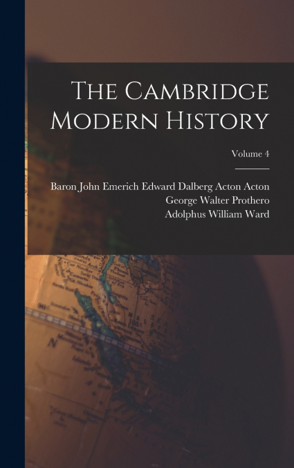 The Cambridge Modern History; Volume 4