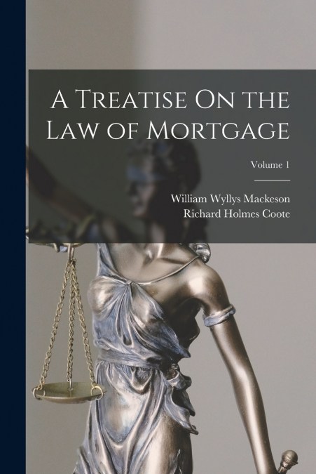 A Treatise On the Law of Mortgage; Volume 1