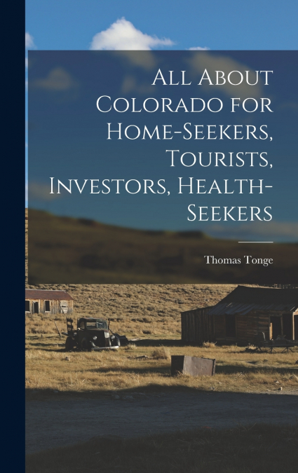 All About Colorado for Home-seekers, Tourists, Investors, Health-seekers