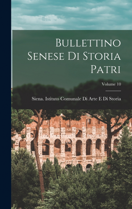 Bullettino senese di storia patri; Volume 10