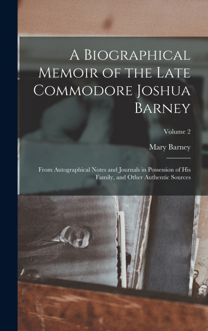 A Biographical Memoir of the Late Commodore Joshua Barney