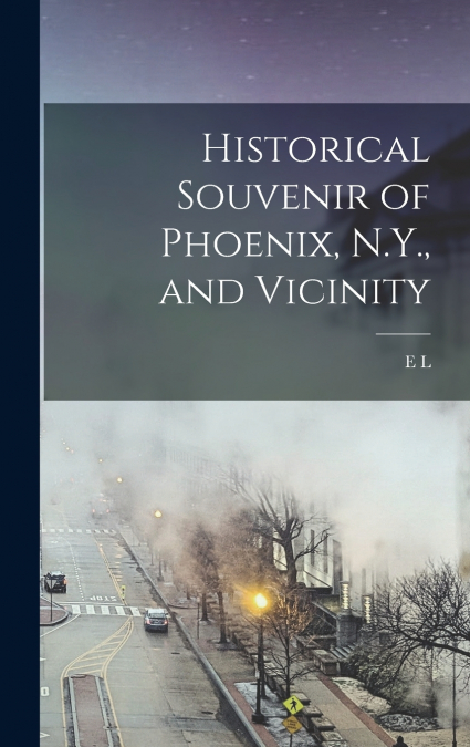 Historical Souvenir of Phoenix, N.Y., and Vicinity