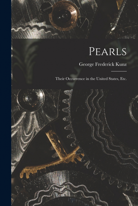 Pearls ; Their Occurrence in the United States, etc.