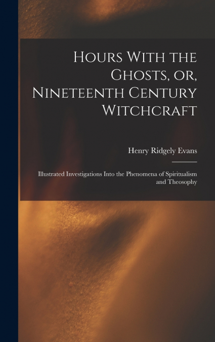 Hours With the Ghosts, or, Nineteenth Century Witchcraft