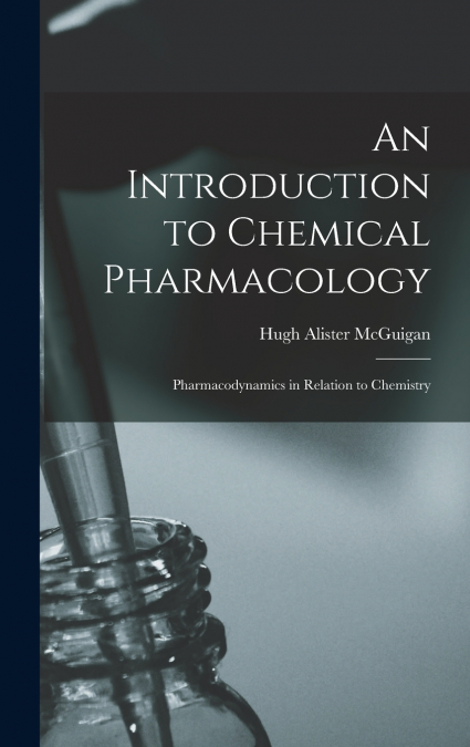 An Introduction to Chemical Pharmacology; Pharmacodynamics in Relation to Chemistry