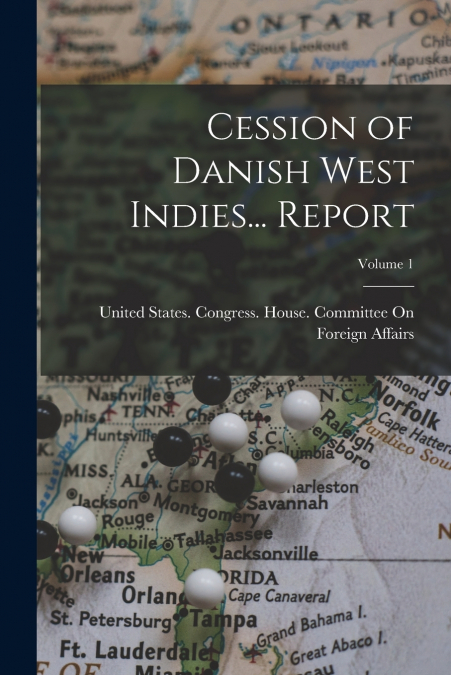 Cession of Danish West Indies... Report; Volume 1