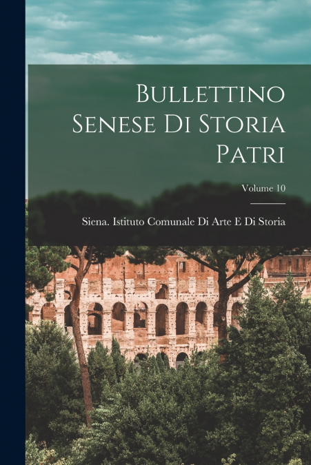 Bullettino senese di storia patri; Volume 10