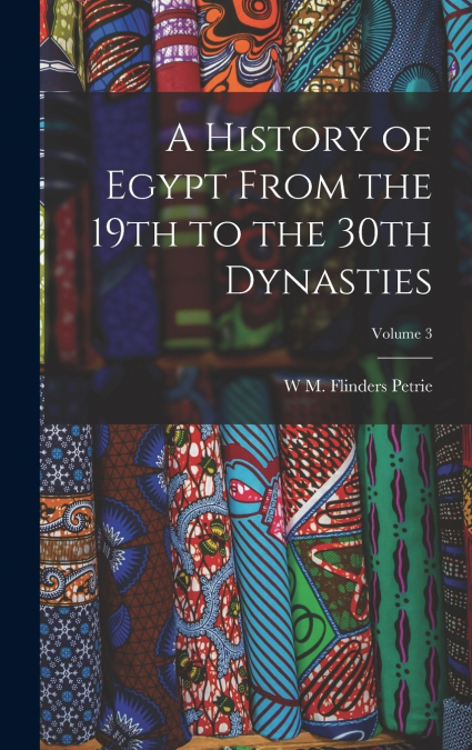 A History of Egypt From the 19th to the 30th Dynasties; Volume 3