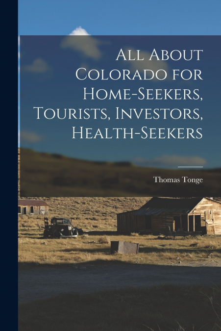 All About Colorado for Home-seekers, Tourists, Investors, Health-seekers