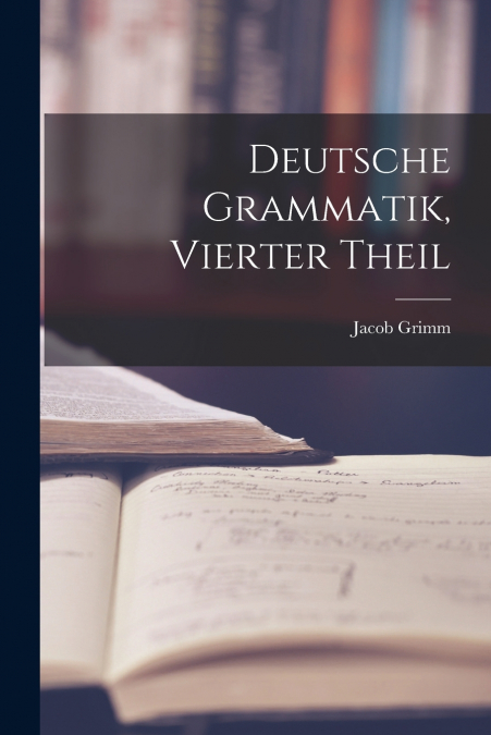 Deutsche Grammatik, Vierter Theil