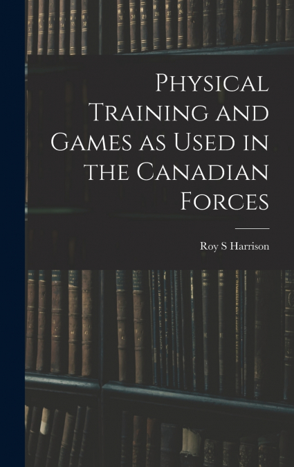 Physical Training and Games as Used in the Canadian Forces