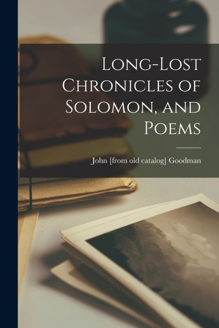 Long-lost Chronicles of Solomon, and Poems