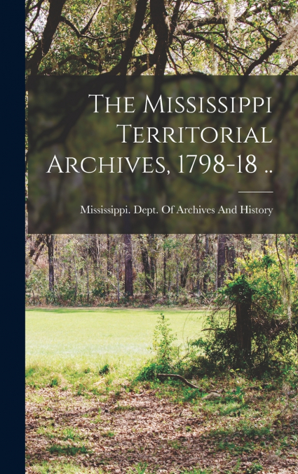 The Mississippi Territorial Archives, 1798-18 ..