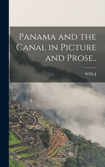 Panama and the Canal in Picture and Prose..