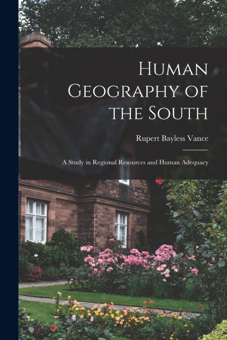 Human Geography of the South; a Study in Regional Resources and Human Adequacy