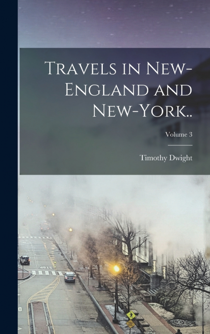 Travels in New-England and New-York..; Volume 3