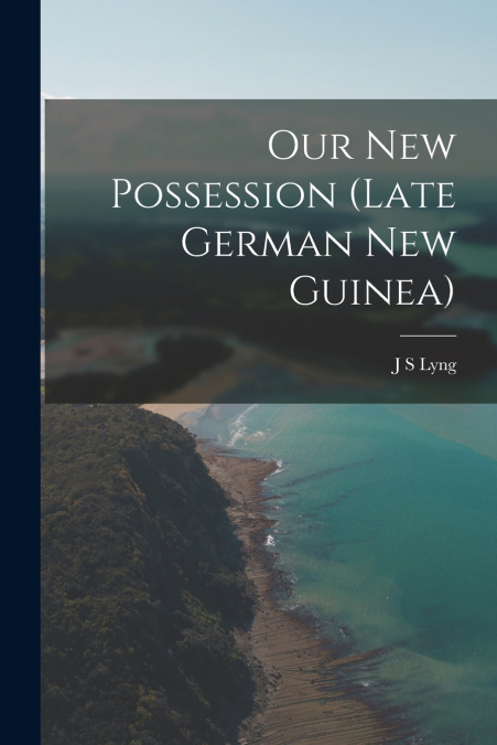 Our new Possession (late German New Guinea)
