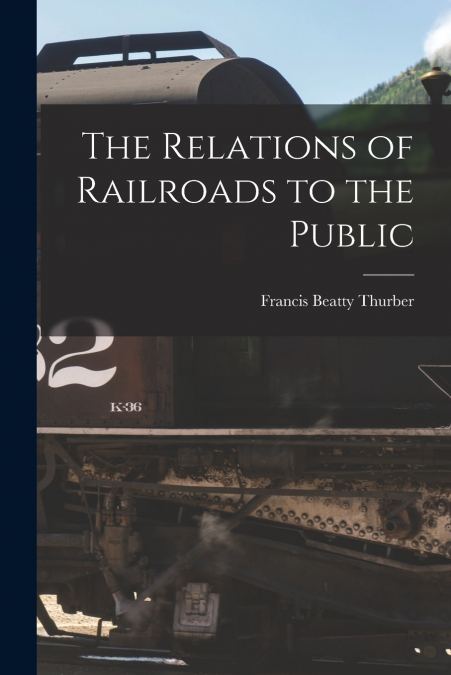 The Relations of Railroads to the Public