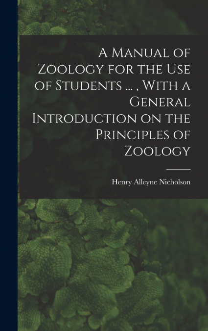 A Manual of Zoology for the use of Students ... , With a General Introduction on the Principles of Zoology