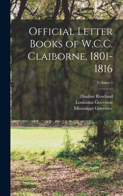 Official Letter Books of W.C.C. Claiborne, 1801-1816; Volume 3