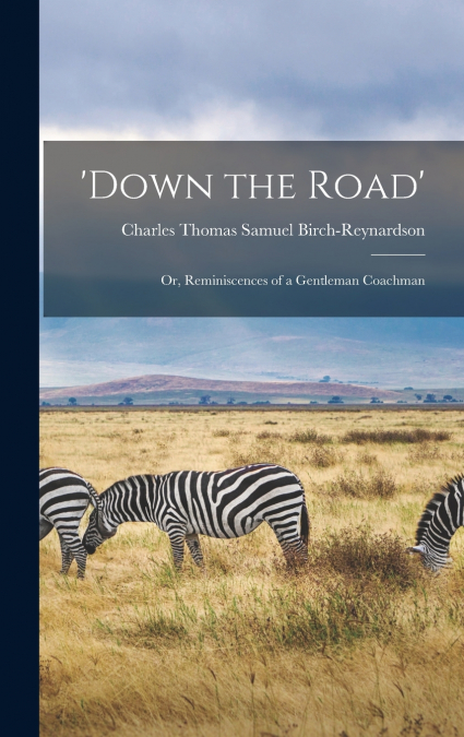 ’Down the Road’; or, Reminiscences of a Gentleman Coachman