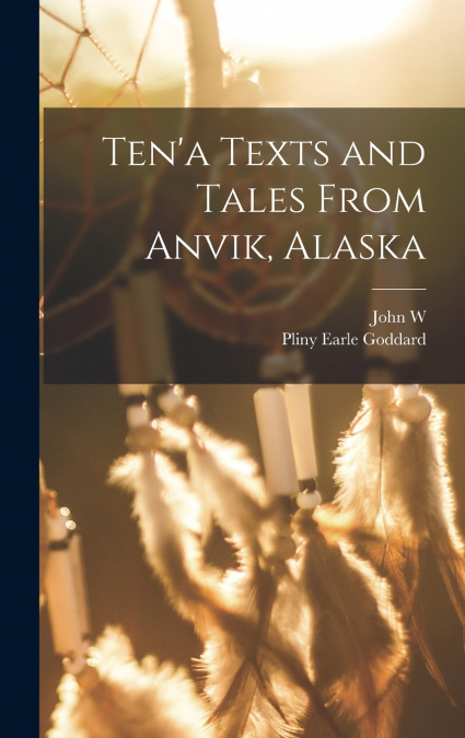 Ten’a Texts and Tales From Anvik, Alaska