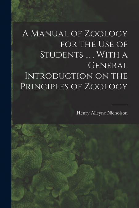 A Manual of Zoology for the use of Students ... , With a General Introduction on the Principles of Zoology