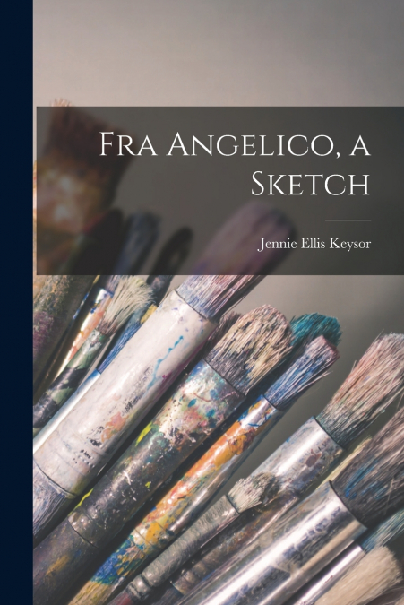 Fra Angelico, a Sketch