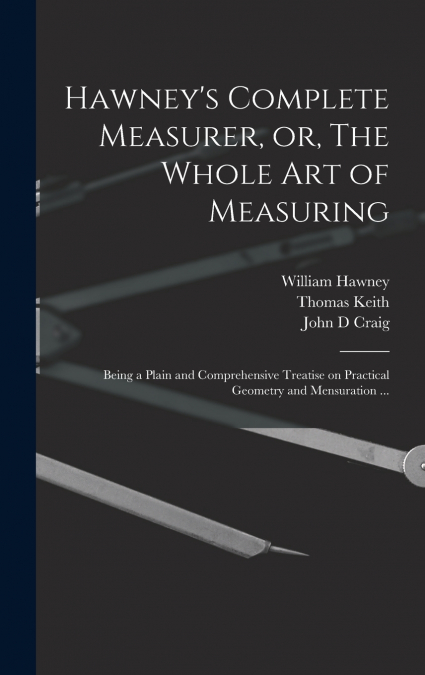Hawney’s Complete Measurer, or, The Whole art of Measuring