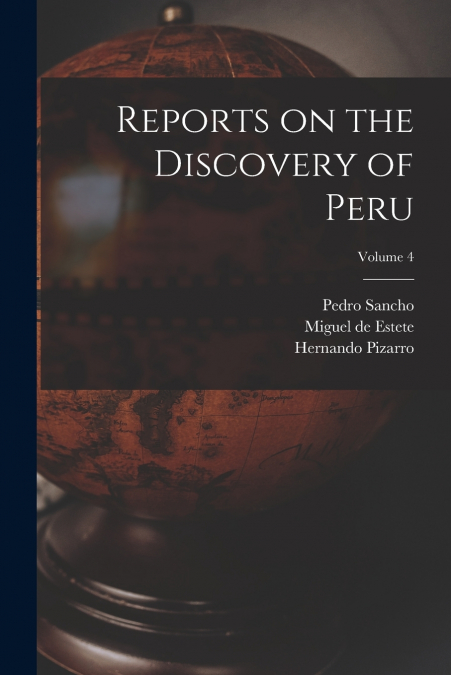 Reports on the Discovery of Peru; Volume 4