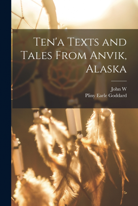 Ten’a Texts and Tales From Anvik, Alaska