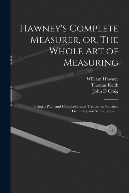 Hawney’s Complete Measurer, or, The Whole art of Measuring