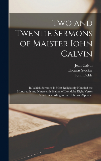 Two and Twentie Sermons of Maister Iohn Calvin