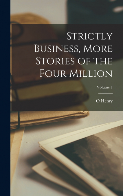 Strictly Business, More Stories of the Four Million; Volume 1