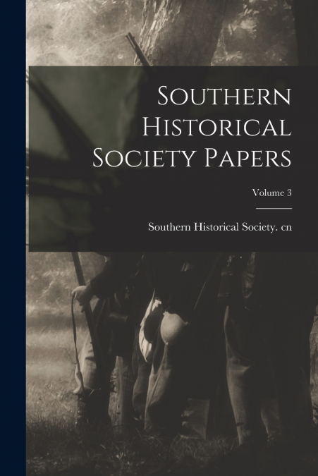 Southern Historical Society Papers; Volume 3