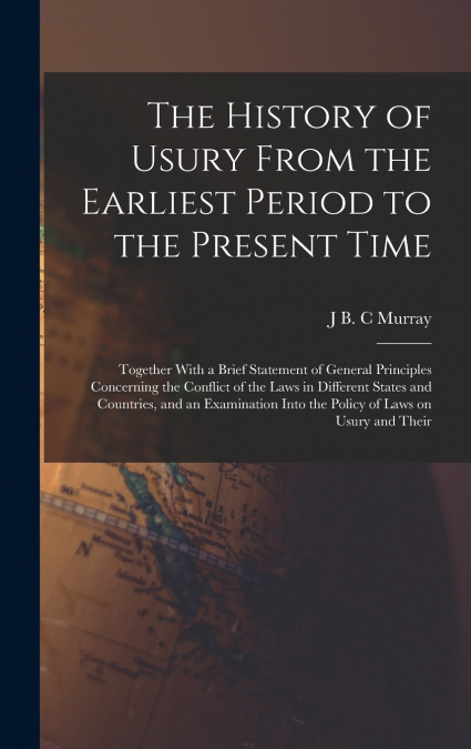 The History of Usury From the Earliest Period to the Present Time