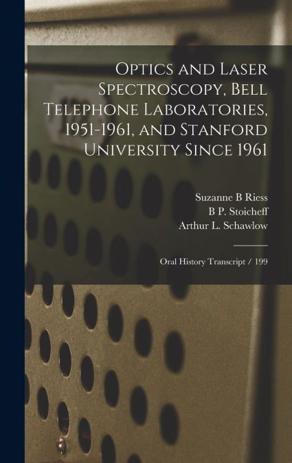 Optics and Laser Spectroscopy, Bell Telephone Laboratories, 1951-1961, and Stanford University Since 1961