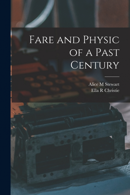 Fare and Physic of a Past Century
