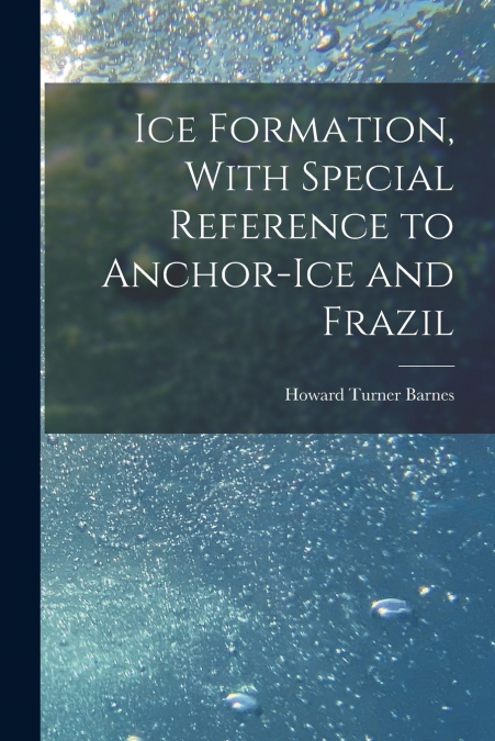 Ice Formation, With Special Reference to Anchor-ice and Frazil