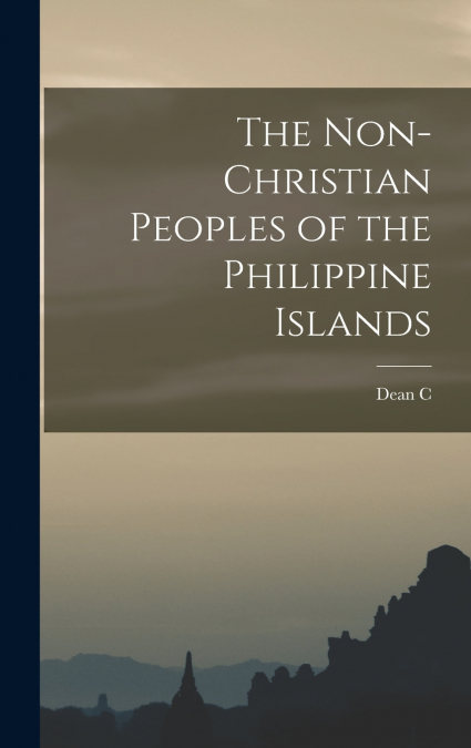 The Non-Christian Peoples of the Philippine Islands