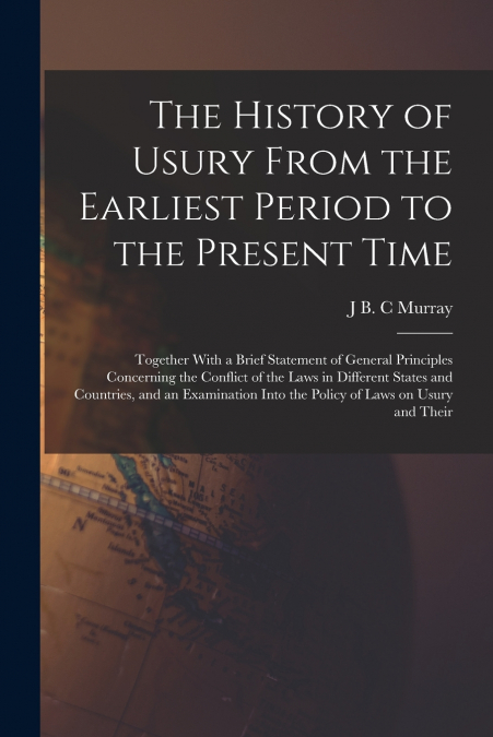 The History of Usury From the Earliest Period to the Present Time