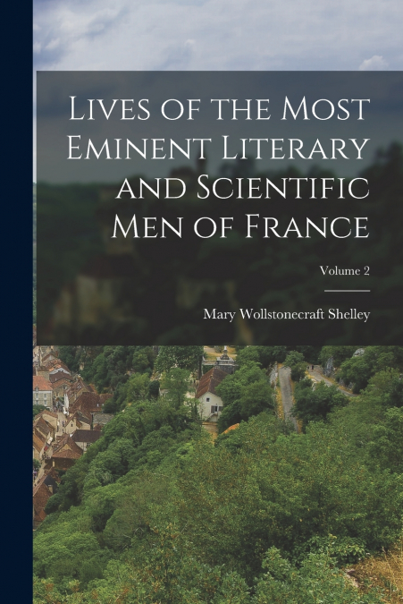 Lives of the Most Eminent Literary and Scientific men of France; Volume 2