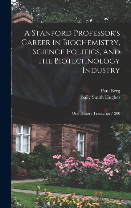 A Stanford Professor’s Career in Biochemistry, Science Politics, and the Biotechnology Industry