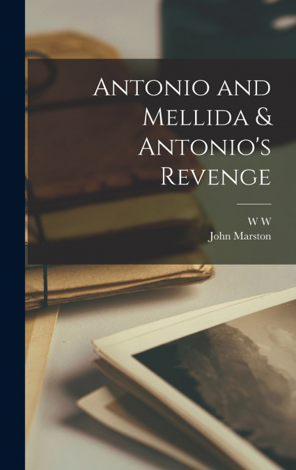 Antonio and Mellida & Antonio’s Revenge