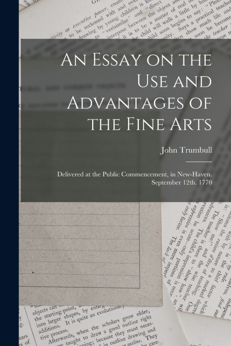 An Essay on the use and Advantages of the Fine Arts