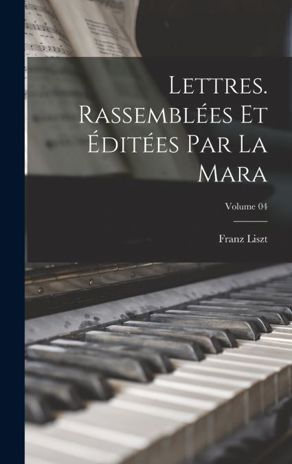 Lettres. Rassemblées et éditées par La Mara; Volume 04