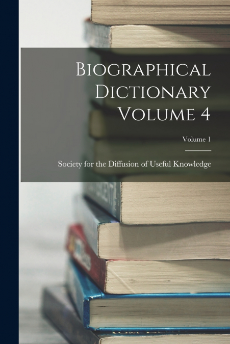 Biographical Dictionary Volume 4; Volume 1